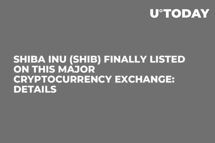Shiba Inu (SHIB) Finally Listed on This Major Cryptocurrency Exchange: Details