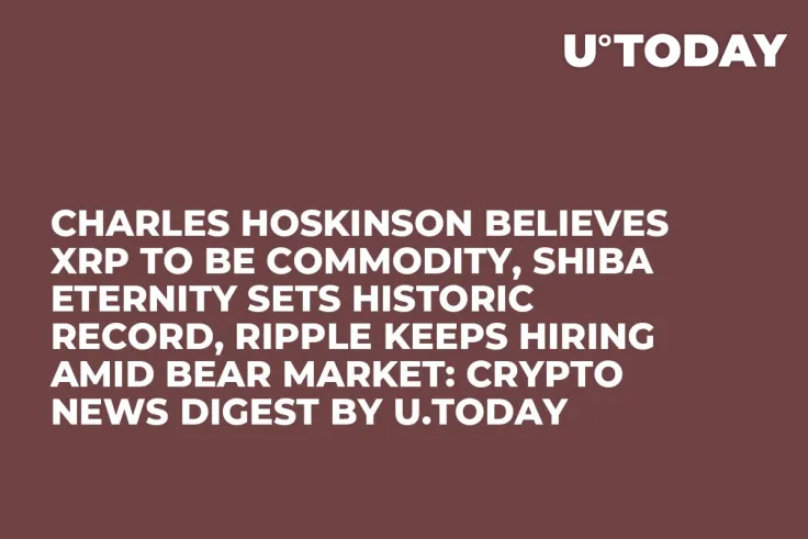 Charles Hoskinson Believes XRP to Be Commodity, Shiba Eternity Sets Historic Record, Ripple Keeps Hiring Amid Bear Market: Crypto News Digest by U.Today
