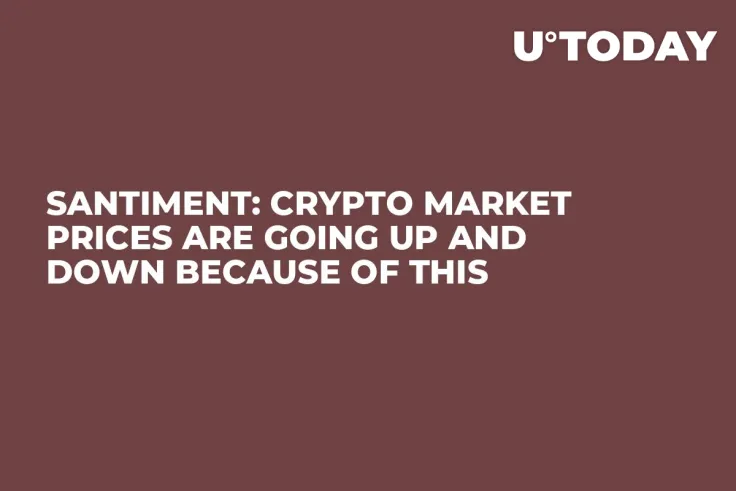 Santiment: Crypto Market Prices Are Going Up and Down Because of This