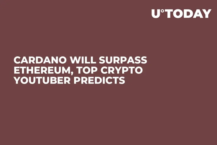 Cardano Will Surpass Ethereum, Top Crypto YouTuber Predicts 