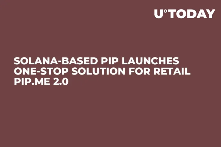 Solana-based PIP Launches One-Stop Solution for Retail PIP.me 2.0