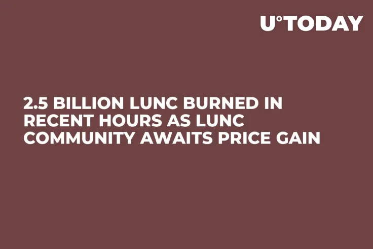 2.5 Billion LUNC Burned in Recent Hours as LUNC Community Awaits Price Gain