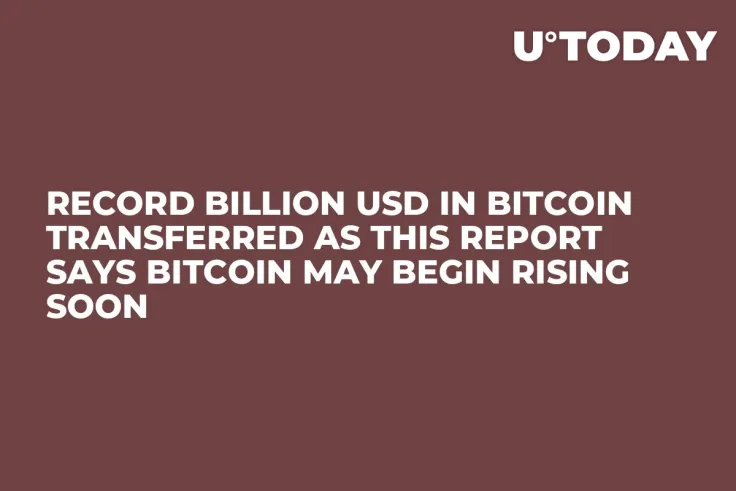 Record Billion USD in Bitcoin Transferred as This Report Says Bitcoin May Begin Rising Soon