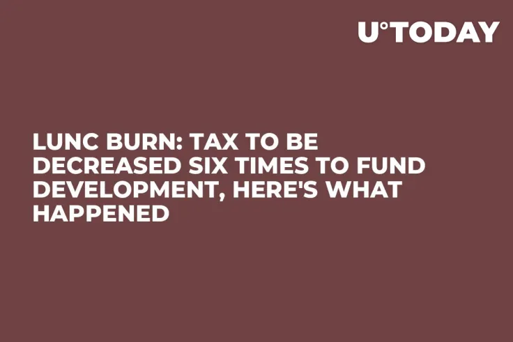 LUNC Burn: Tax to Be Decreased Six Times to Fund Development, Here's What Happened
