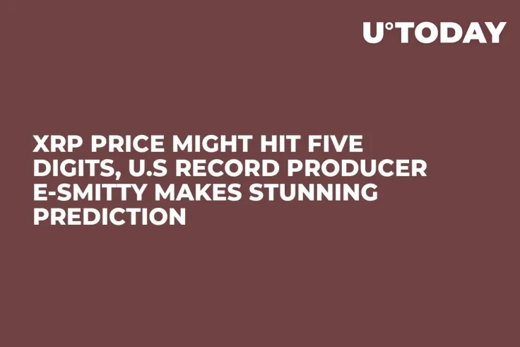 XRP Price Might Hit Five Digits, U.S Record Producer E-Smitty Makes Stunning Prediction