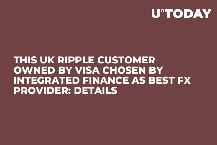 This UK Ripple Customer Owned by Visa Chosen by Integrated Finance as Best FX Provider: Details