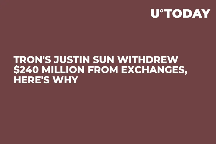 Tron's Justin Sun Withdrew $240 Million from Exchanges, Here's Why