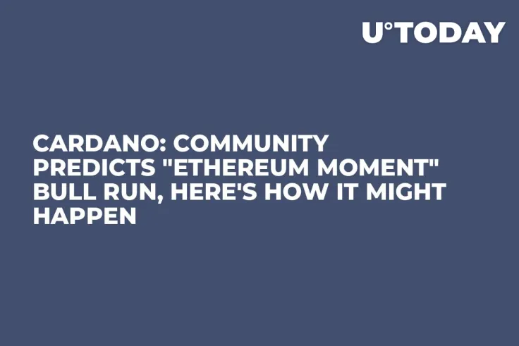 Cardano: Community Predicts "Ethereum Moment" Bull Run, Here's How It Might Happen