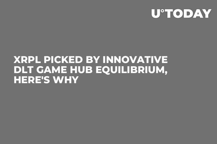 XRPL Picked by Innovative DLT Game Hub Equilibrium, Here's Why