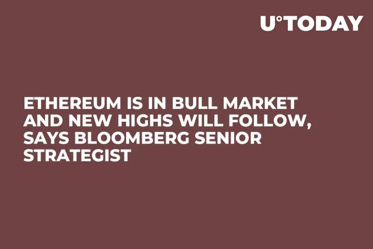 Ethereum Is in Bull Market and New Highs Will Follow, Says Bloomberg Senior Strategist