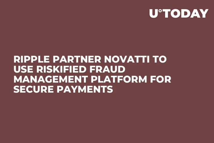 Ripple Partner Novatti to Use Riskified Fraud Management Platform for Secure Payments