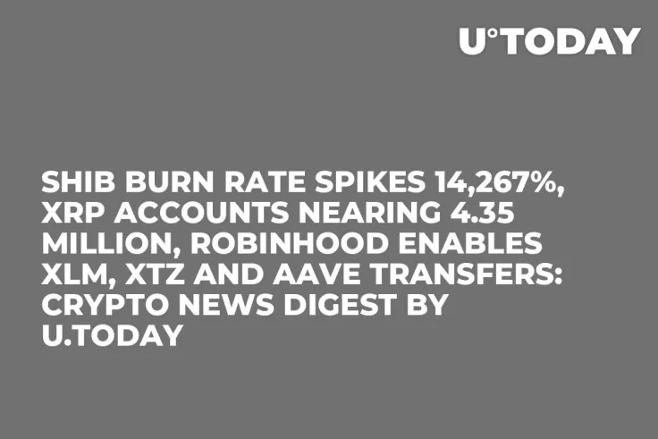 SHIB Burn Rate Spikes 14,267%, XRP Accounts Nearing 4.35 Million, Robinhood Enables XLM, XTZ and AAVE Transfers: Crypto News Digest by U.Today