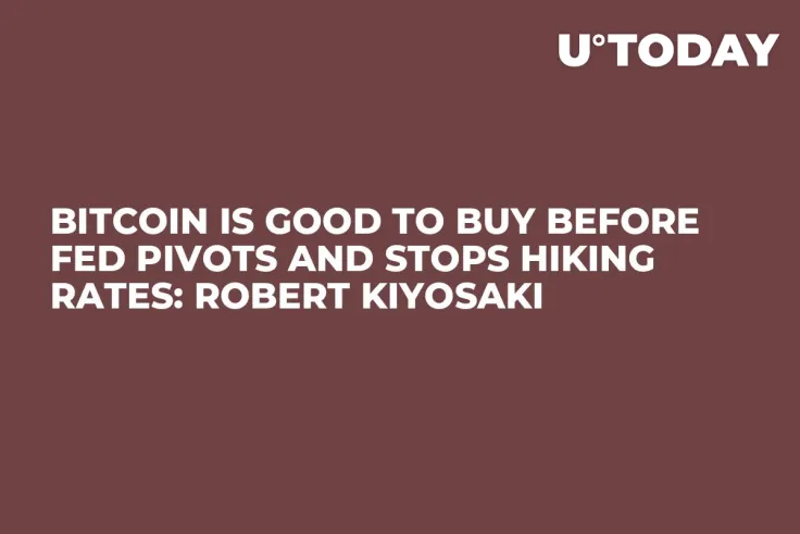 Bitcoin Is Good to Buy Before FED Pivots and Stops Hiking Rates: Robert Kiyosaki