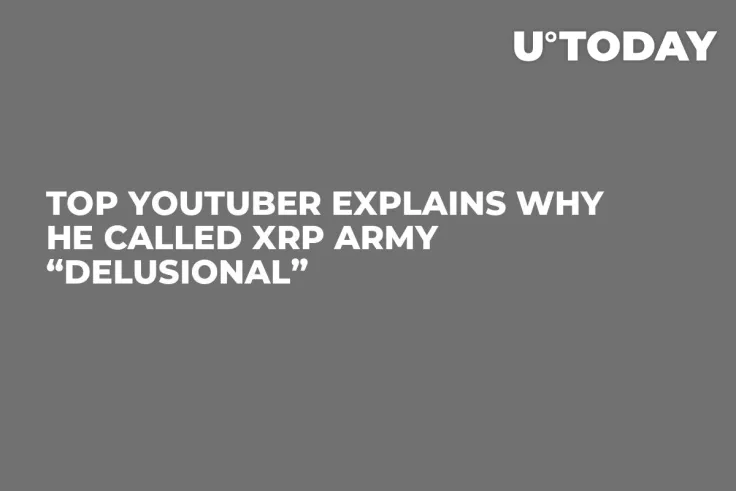 Top YouTuber Explains Why He Called XRP Army “Delusional”