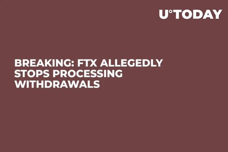 Breaking: FTX Allegedly Stops Processing Withdrawals