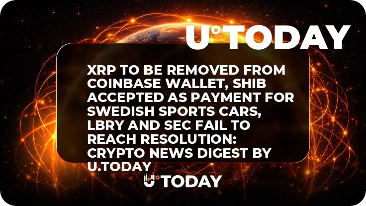 XRP to Be Removed from Coinbase Wallet, SHIB Accepted as Payment for Swedish Sports Cars, LBRY and SEC Fail to Reach Resolution: Crypto News Digest by U.Today