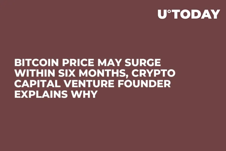 Bitcoin Price May Surge Within Six Months, Crypto Capital Venture Founder Explains Why