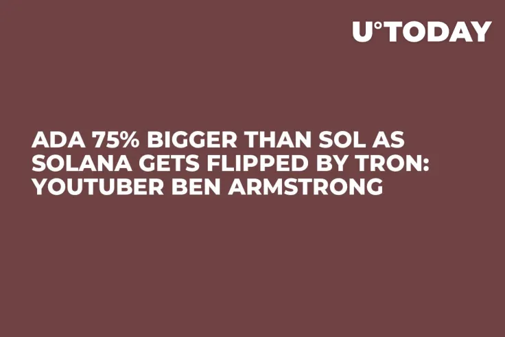 ADA 75% Bigger Than SOL as Solana Gets Flipped by Tron: YouTuber Ben Armstrong
