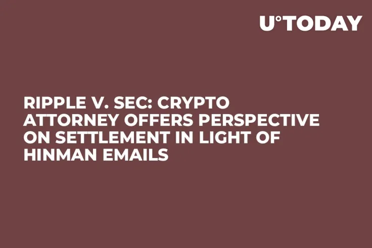 Ripple v. SEC: Crypto Attorney Offers Perspective on Settlement in Light of Hinman Emails