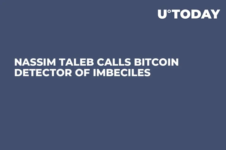 Nassim Taleb Calls Bitcoin Detector of Imbeciles