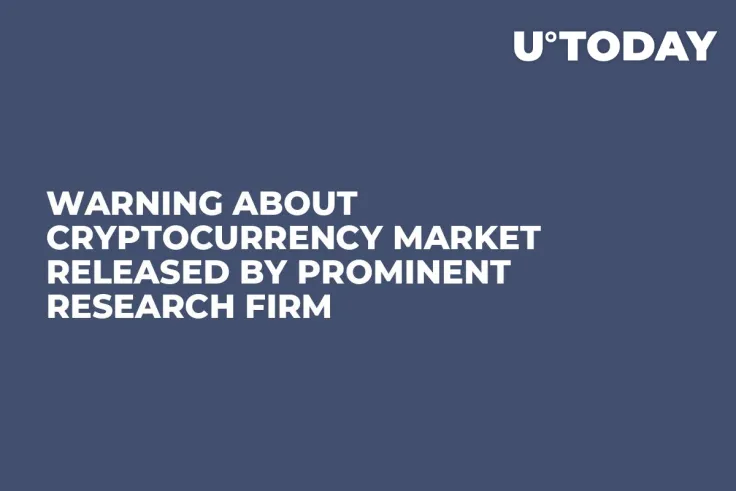 Warning About Cryptocurrency Market Released by Prominent Research Firm