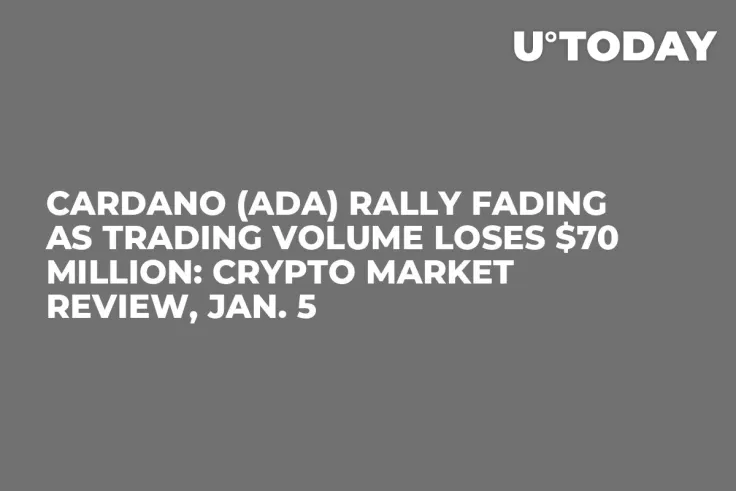 Cardano (ADA) Rally Fading as Trading Volume Loses $70 Million: Crypto Market Review, Jan. 5