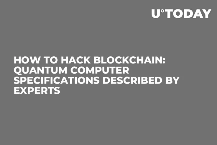How to Hack Blockchain: Quantum Computer Specifications Described by Experts