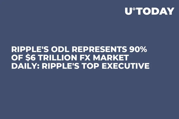 Ripple's ODL Represents 90% of $6 Trillion FX Market Daily: Ripple's Top Executive
