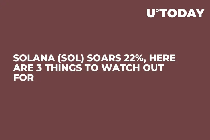 Solana (SOL) Soars 22%, Here Are 3 Things to Watch Out For