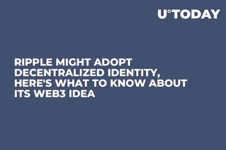 Ripple Might Adopt Decentralized Identity, Here's What to Know About Its Web3 Idea
