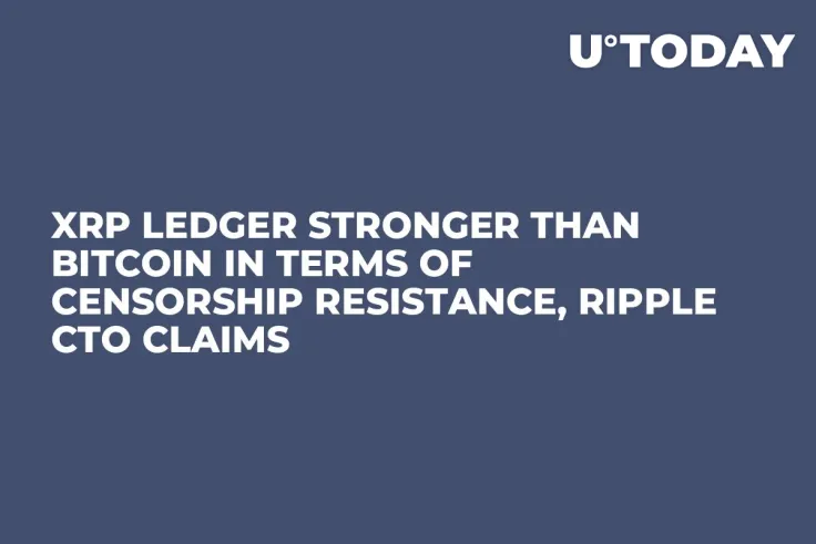 XRP Ledger Stronger Than Bitcoin in Terms of Censorship Resistance, Ripple CTO Claims