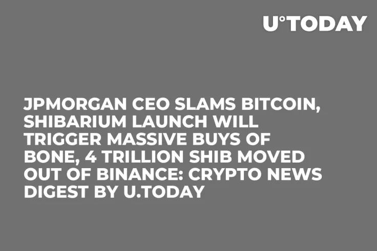 JPMorgan CEO Slams Bitcoin, Shibarium Launch Will Trigger Massive Buys of BONE, 4 Trillion SHIB Moved out of Binance: Crypto News Digest by U.Today