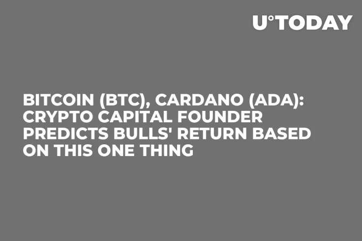 Bitcoin (BTC), Cardano (ADA): Crypto Capital Founder Predicts Bulls' Return Based on This One Thing