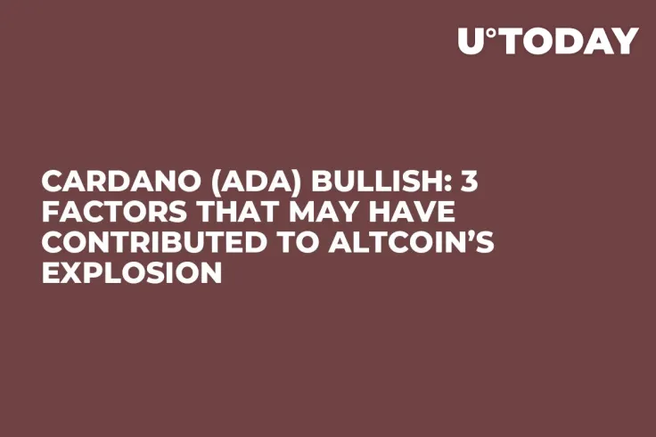 Cardano (ADA) Bullish: 3 Factors That May Have Contributed to Altcoin’s Explosion