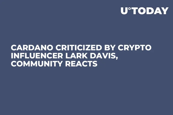 Cardano Criticized by Crypto Influencer Lark Davis, Community Reacts