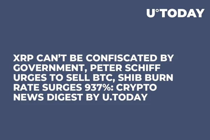 XRP Can’t Be Confiscated by Government, Peter Schiff Urges to Sell BTC, SHIB Burn Rate Surges 937%: Crypto News Digest by U.Today