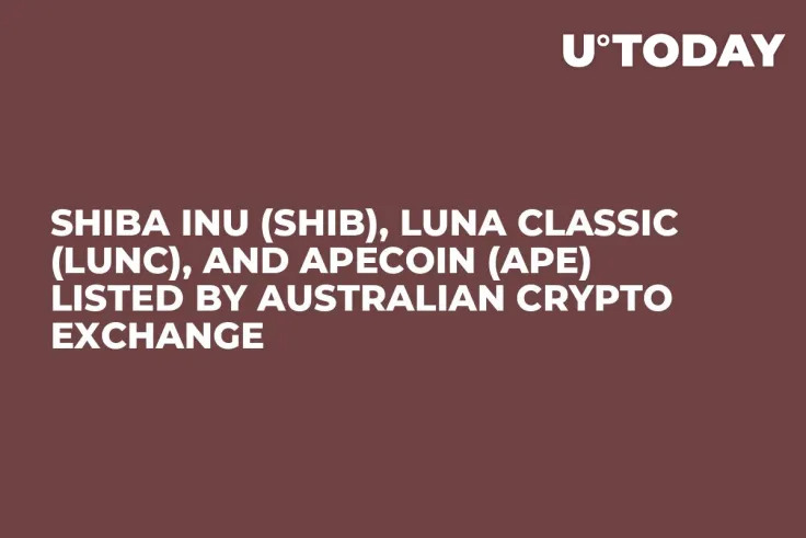 Shiba Inu (SHIB), Luna Classic (LUNC), and ApeCoin (APE) Listed by Australian Crypto Exchange 