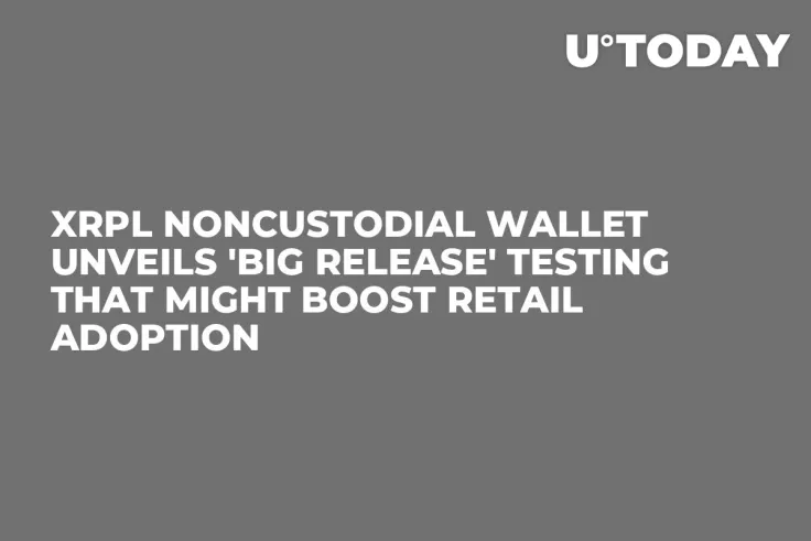 XRPL Noncustodial Wallet Unveils 'Big Release' Testing That Might Boost Retail Adoption