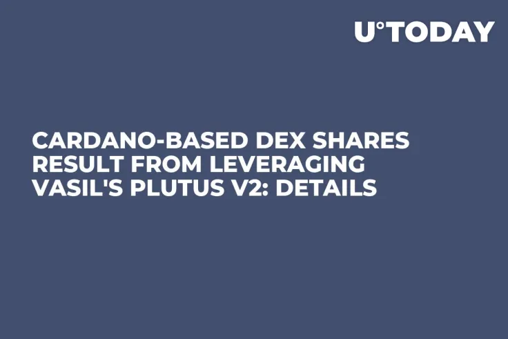 Cardano-Based DEX Shares Result from Leveraging Vasil's Plutus V2: Details