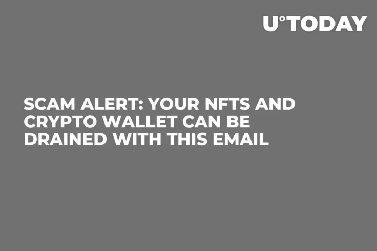 Scam Alert: Your NFTs and Crypto Wallet Can Be Drained With This Email