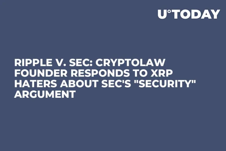 Ripple v. SEC: CryptoLaw Founder Responds to XRP Haters About SEC's "Security" Argument