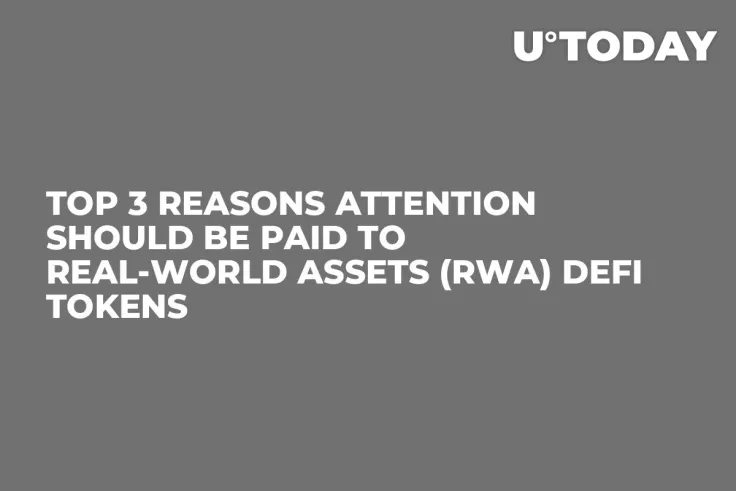 Top 3 Reasons Attention Should Be Paid to Real-World Assets (RWA) DeFi Tokens