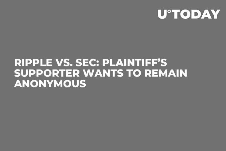 Ripple vs. SEC: Plaintiff’s Supporter Wants to Remain Anonymous  