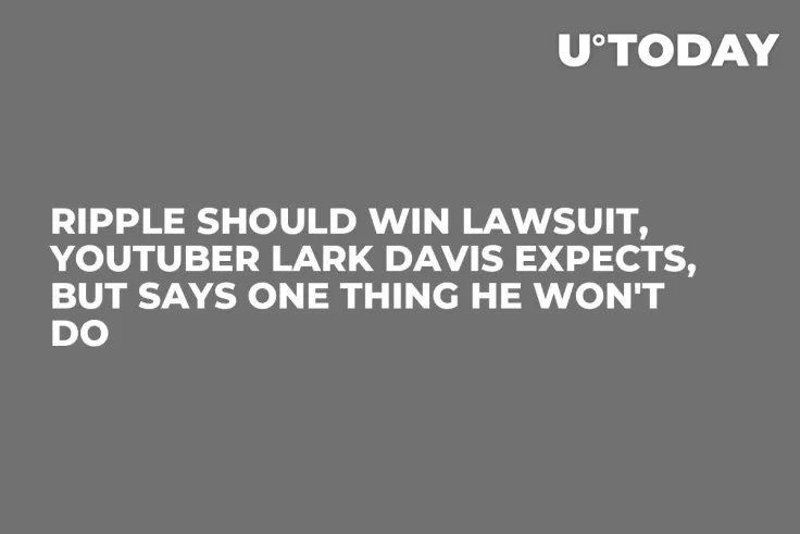 Ripple Should Win Lawsuit, YouTuber Lark Davis Expects, But Says One Thing He Won't Do
