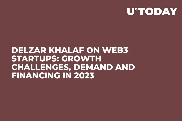 Delzar Khalaf on Web3 Startups: Growth Challenges, Demand and Financing in 2023