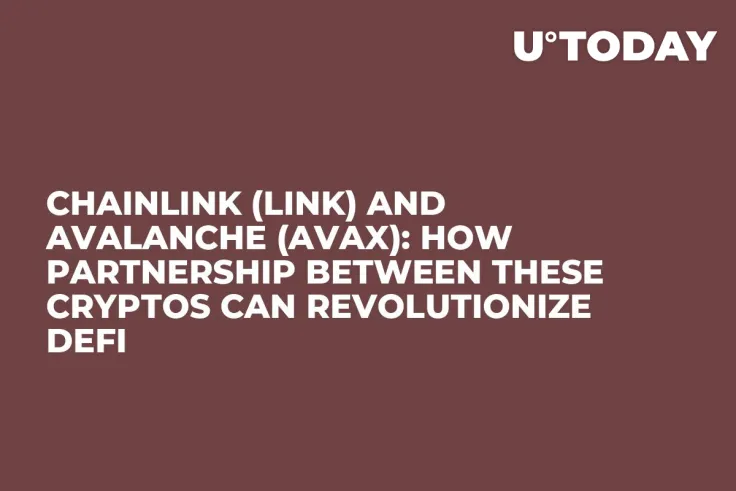 Chainlink (LINK) and Avalanche (AVAX): How Partnership Between These Cryptos Can Revolutionize DeFi