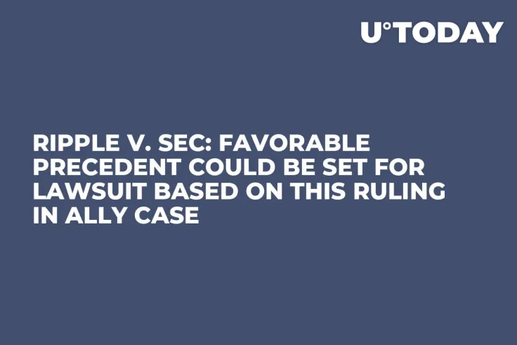 Ripple v. SEC: Favorable Precedent Could Be Set for Lawsuit Based on This Ruling in Ally Case