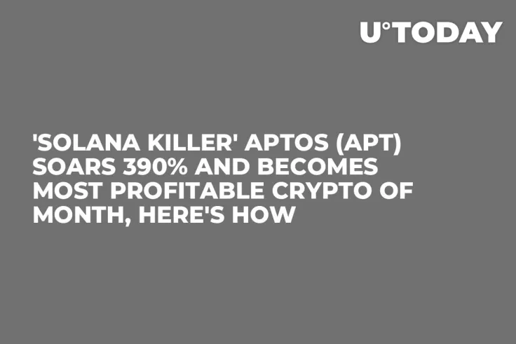 'Solana Killer' Aptos (APT) Soars 390% and Becomes Most Profitable Crypto of Month, Here's How