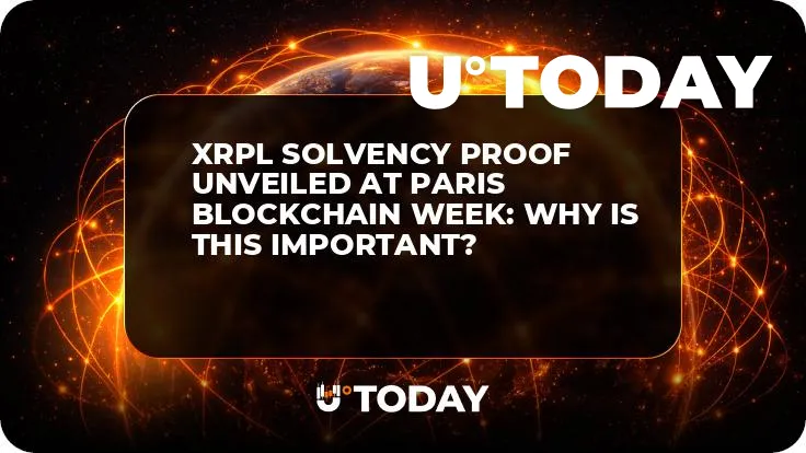 XRPL Solvency Proof Unveiled at Paris Blockchain Week: Why Is This Important?