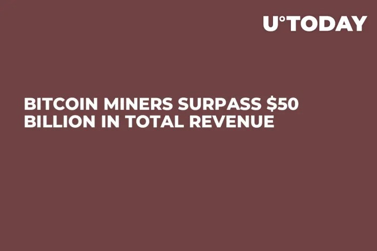 Bitcoin Miners Surpass $50 Billion in Total Revenue